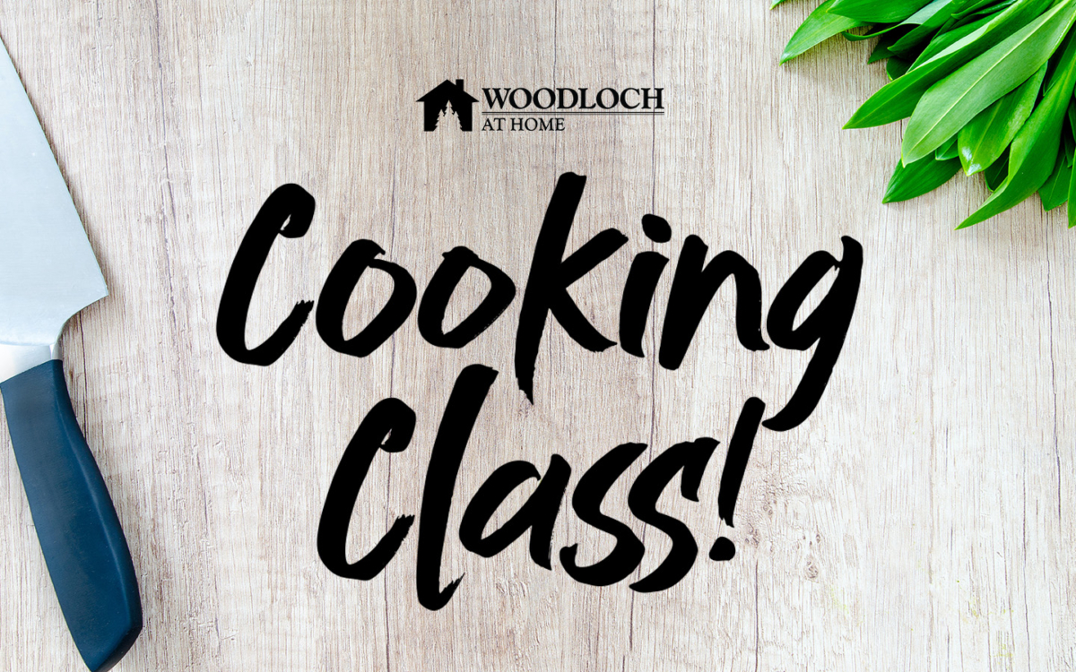 Text: Woodloch at Home - Cooking Class!