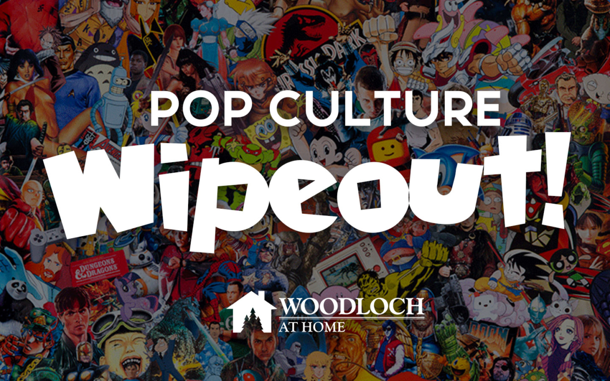 Collage of pop culture images. Text: Pop Culture Wipeout! Woodloch at Home.