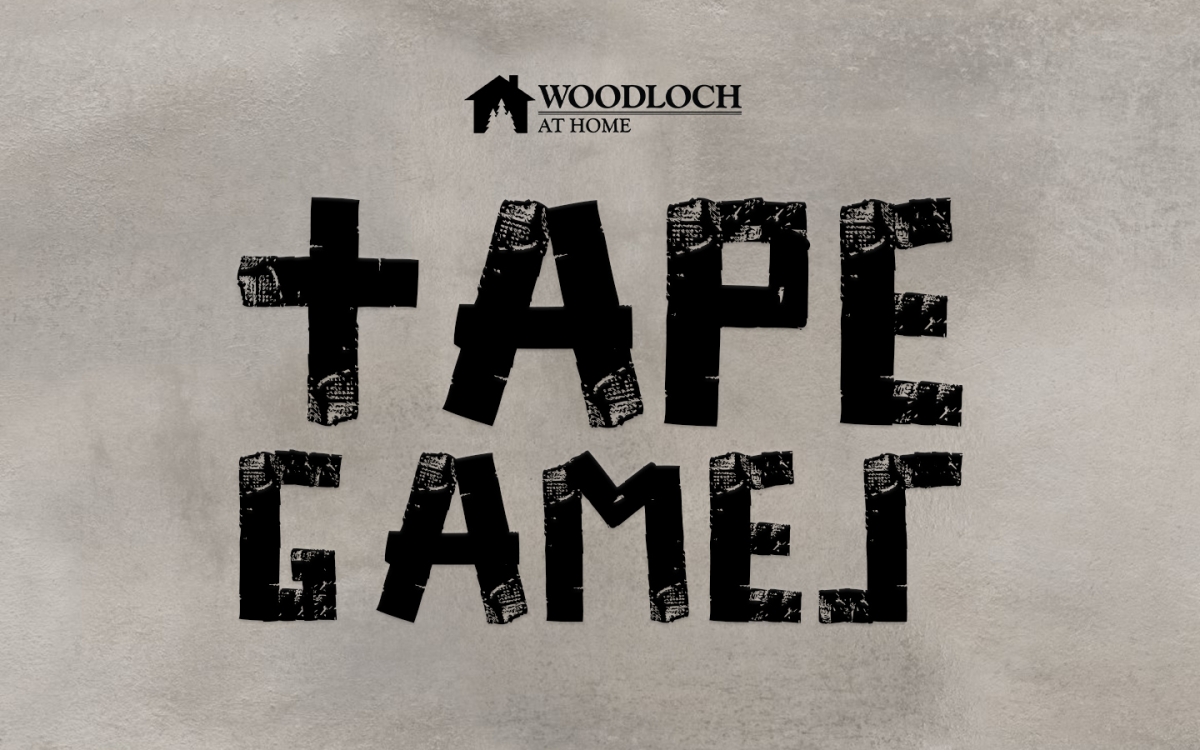 gray background. Text: Woodloch at Home, Tape Games.