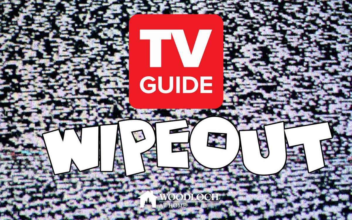 Television static. Text: TV Guide Wipeout, Woodloch at Home.